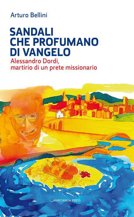 Sandali che profumano di Vangelo. Alessandro Dordi, martirio di un prete missionario - Arturo Bellini - copertina
