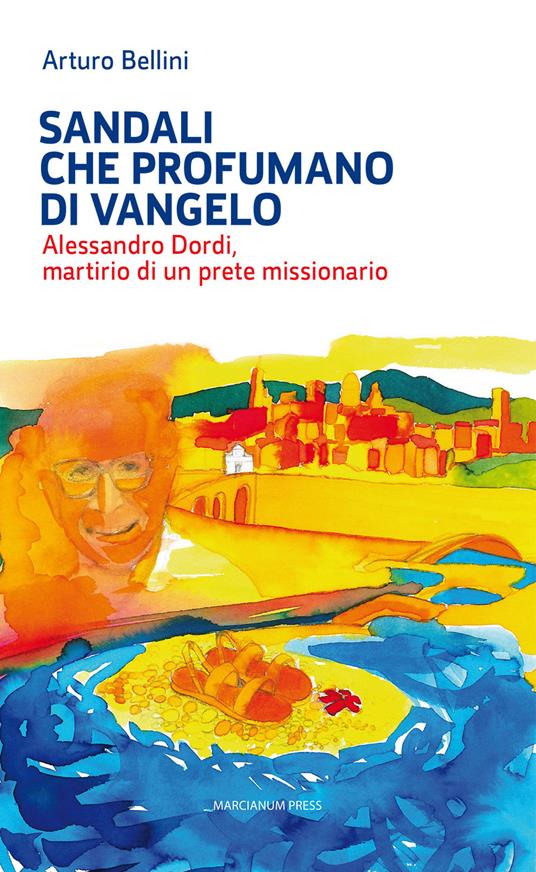 Sandali che profumano di Vangelo. Alessandro Dordi, martirio di un prete missionario - Arturo Bellini - copertina