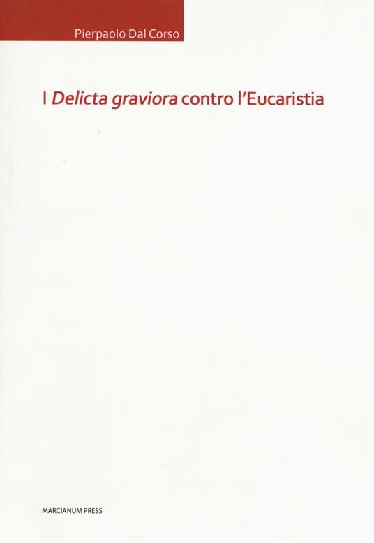 I «delicta graviora» contro l'eucaristia - Pierpaolo Dal Corso - copertina