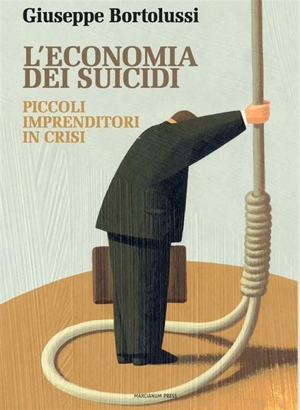L' economia dei suicidi. Piccoli imprenditori in crisi - Giuseppe Bortolussi - ebook