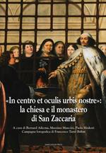 «In centro et oculis urbis nostre»: la chiesa e il monastero di San Zaccaria