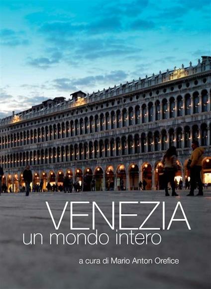Venezia, un mondo intero - Mario Anton Orefice - ebook