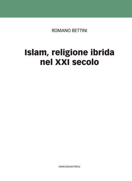 Islam, religione ibrida nel XXI secolo - Romano Bettini - ebook