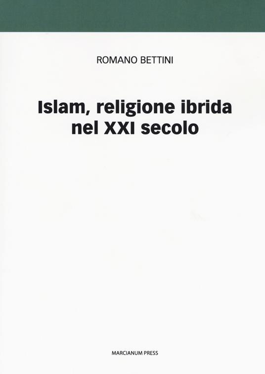 Islam, religione ibrida nel XXI secolo - Romano Bettini - copertina