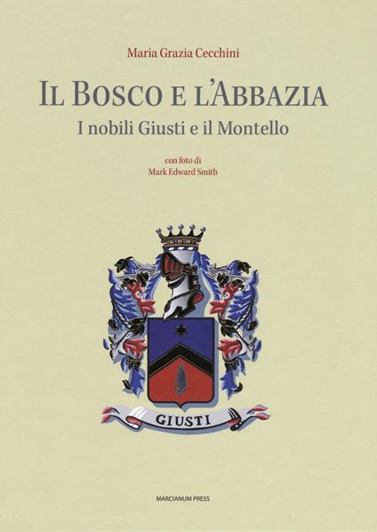 Il bosco e l'abbazia. I nobili Giusti e il Montello - Maria Grazia Cecchini - copertina