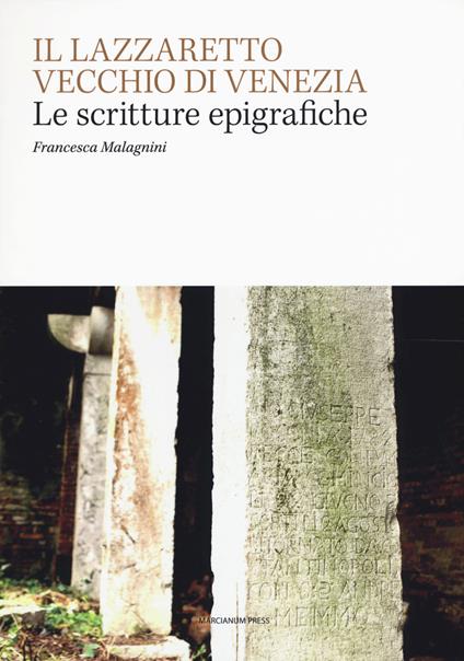 Il Lazzaretto Vecchio di Venezia. Scritture epigrafiche - Francesca Malagnini - copertina