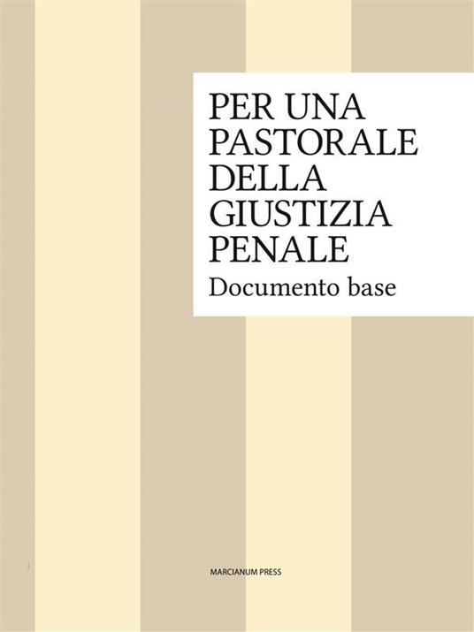 Per una pastorale della giustizia penale. Documento base - Ispettorato generale dei cappellani delle carceri italiane - ebook