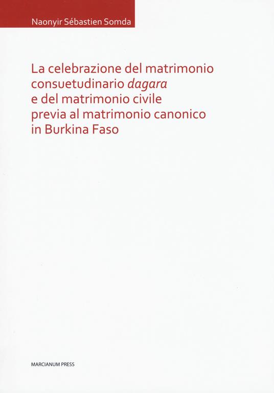 La celebrazione del matrimonio consuetudinario dagara e del matrimonio civile previa al matrimonio canonico in Burkina Faso - Naonyir Sébastien Somda - copertina