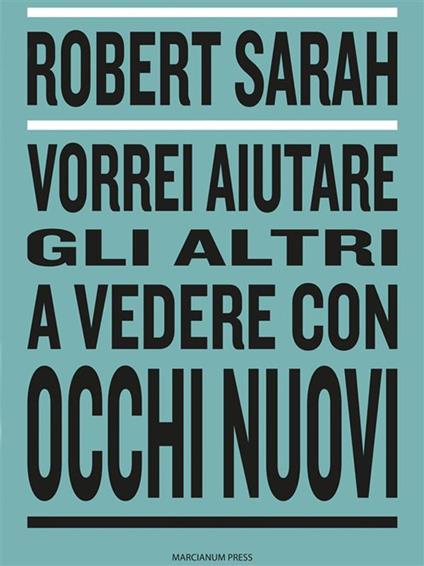 Vorrei aiutare gli altri a vedere con occhi nuovi - Robert Sarah - ebook