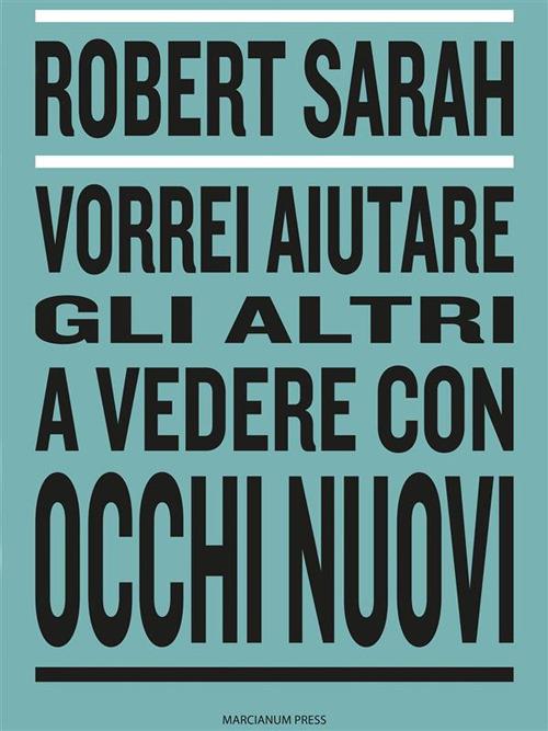 Vorrei aiutare gli altri a vedere con occhi nuovi - Robert Sarah - ebook