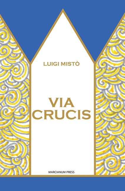 Via Crucis. Ediz. illustrata - Luigi Mistò - copertina
