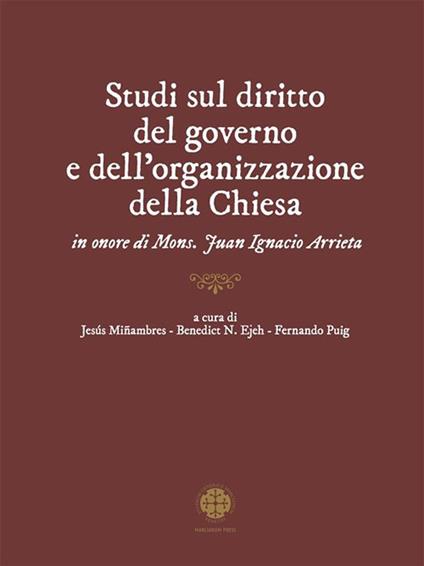 Studi sul diritto del governo e dell'organizzazione della Chiesa in onore di mons. Juan Ignacio Arrieta - Jesús Miñambres,Benedict Ndubueze Ejeh,Fernando Puig - ebook