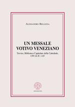 Un messale votivo veneziano. Treviso, Biblioteca Capitolare della Cattedrale, I.99 (4) ff. 1-65