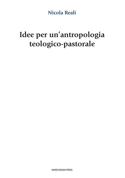 Idee per un'antropologia teologico-pastorale - Nicola Reali - copertina