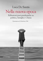 Nella nuova epoca. Riflessioni post pandemiche su politica, famiglia e Chiesa