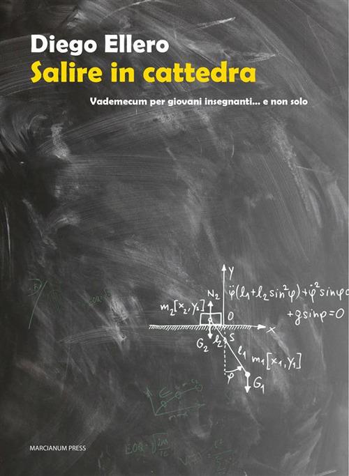 Salire in cattedra. Vademecum per giovani insegnanti... e non solo - Diego Ellero - ebook