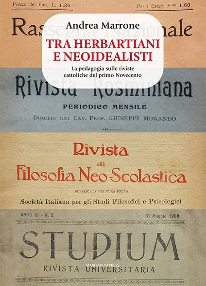 Tra herbartiani e neoidealisti. La pedagogia sulle riviste cattoliche del primo Novecento - Andrea Marrone - copertina