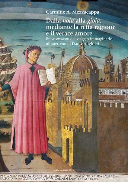 Dalla noia alla gioia mediante la retta ragione e il verace amore. Breve excursus del viaggio immaginario ultraterreno di Dante Alighieri - Carmine A. Mezzacappa - copertina