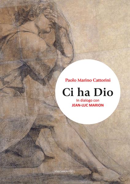 Ci ha Dio. In dialogo con Jean-Luc Marion - Paolo Marino Cattorini - copertina