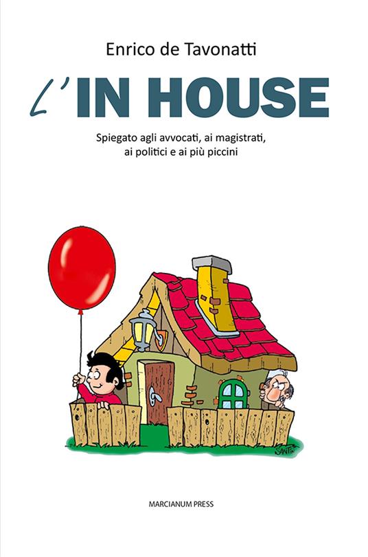 L'in house. Spiegato agli avvocati, ai magistrati, ai politici e ai più piccini - Enrico De Tavonatti - copertina