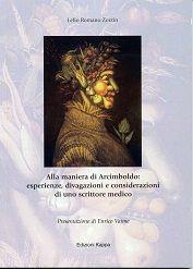 Libro Alla maniera di Arcimboldo. Esperienze, divagazioni e considerazioni di uno scrittore medico Lelio R. Zorzin