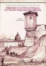 Firenze e l'unità d'Italia. Un nuovo paesaggio urbano