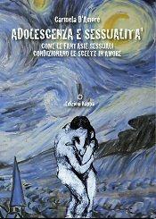 Libro Adolescenza e sessualità. Come le fantasie sessuali condizionano le scelte in amore Carmela D'Amore