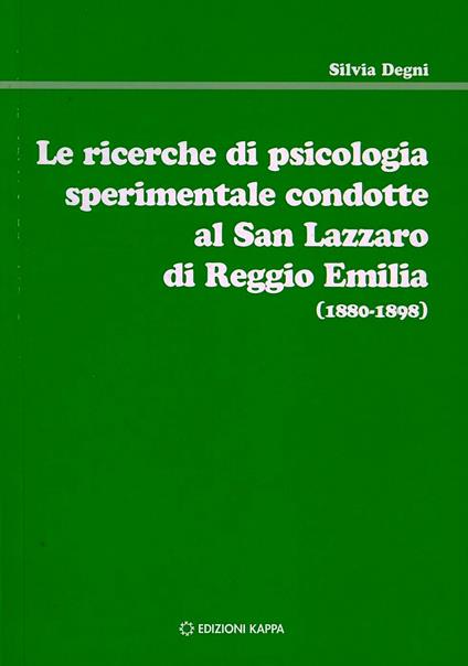 Le ricerche di psicologia sperimentale condotte al San Lazzaro di Reggio Emilia (1880-1898) - Silvia Degni - copertina