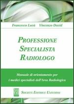 Professione specialista radiologo. Manuale di orientamento per i medici specialisti del'area radiologica