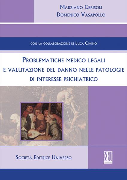 Problematiche medico legali e valutazioni del danno nelle patologie di interesse psichiatrico - Marziano Cerisoli,Domenico Vasapollo - copertina