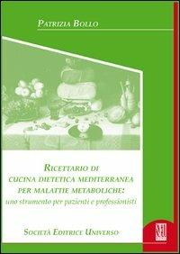 Ricettario di cucina dietetica mediterraneo per malattie metaboliche. Uno strumento per pazienti e professionisti - Patrizia Bollo - copertina