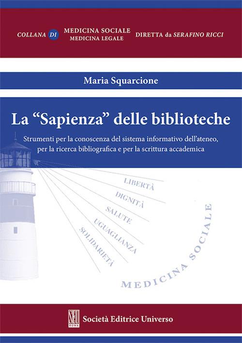 La «Sapienza» delle biblioteche. Strumenti per la conoscenza del sistema informatico dell'Ateneo, per la ricerca bibliografica e per la scrittura accademica - Maria Squarcione - copertina