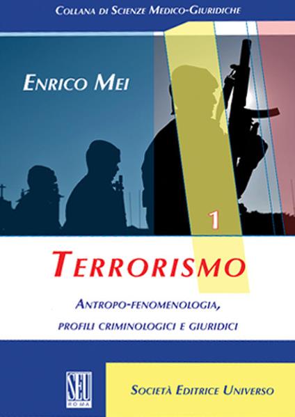 Terrorismo. Antropo-fenomenologia, profili criminologici e giuridici - Enrico Mei - copertina