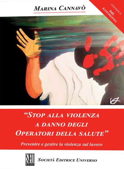 «Stop alla violenza a danno degli operatori della salute». Prevenire e gestire la violenza sul lavoro - Marina Cannavò - copertina