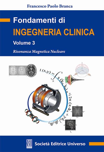 Fondamenti di ingegneria clinica. Vol. 3: Risonanza magnetica nucleare - Francesco Paolo Branca - copertina