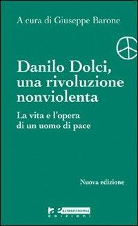Danilo Dolci. Una rivoluzione nonviolenta. La vita e l'opera di un uomo di pace - copertina