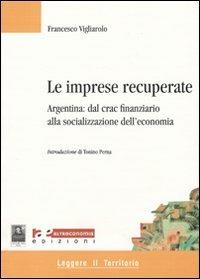Le imprese recuperate. Argentina: dal crac finanziario alla socializzazione dell'economia - Francesco Vigliarolo - copertina