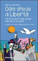 Ogni specie di libertà. Carta dei diritti degli animali dell'isola di Gorgona. Il sogno di un mondo migliore per tutti i viventi