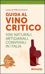 Guida al vino critico. Vini naturali, artigianali, conviviali in Italia 2015