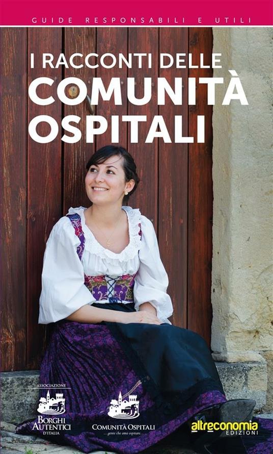 I racconti delle comunità ospitali... gente che ama ospitare - Associazione Borghi Autentici d'Italia - ebook