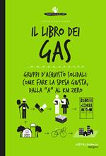 Il libro dei Gas. 100 risposte su gruppi d'acquisto solidali prodotti bio, sfusi, a filiera corta e km 0