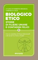Biologico etico. Storie di filiere umane e contadini felici