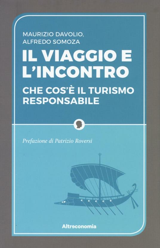 Il viaggio e l'incontro. Che cos'è il turismo responsabile - Maurizio Davolio,Alfredo Luis Somoza - copertina