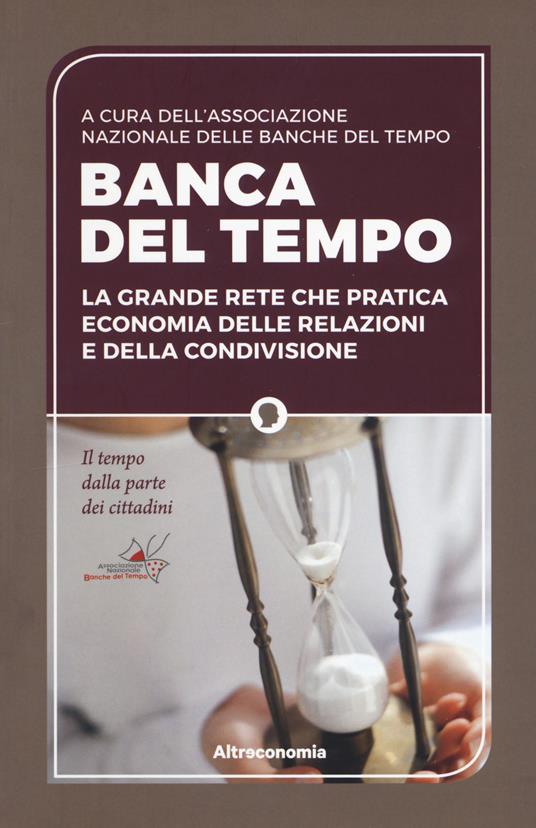 Banca del tempo. La grande rete che pratica economia delle relazioni e della condivisione - copertina