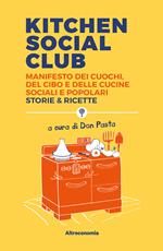Kitchen social club. Manifesto dei cuochi, del cibo e delle cucine social e popolari. Storie & ricette