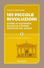 101 piccole rivoluzioni. Storie di economia solidale e buone pratiche dal basso