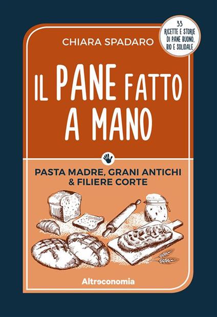 Il pane fatto a mano. Pasta madre, grani antichi & filiere corte - Chiara Spadaro - ebook