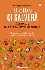 Il cibo ci salverà. Un'arma di prevenzione di massa. Ripartiamo dalla tavola: salute, ambiente, etica