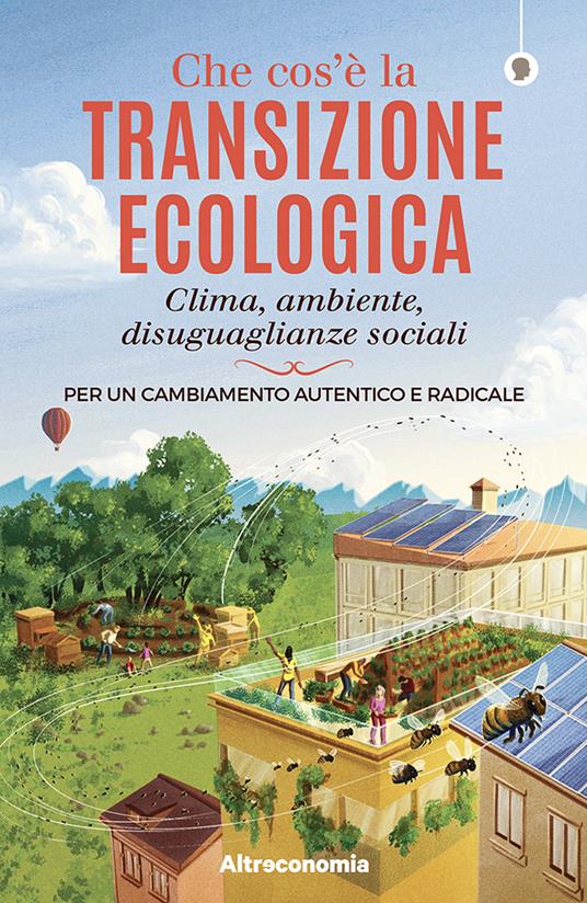 Che cos'è la transizione ecologica. Clima, ambiente, disuguaglianze sociali. Per un cambiamento autentico e radicale - Massimo Acanfora,Gianluca Ruggieri,Commando Jugendstil - ebook