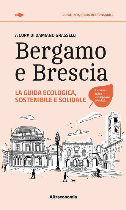 Bergamo e Brescia. La guida ecologica, sostenibile e solidale - copertina